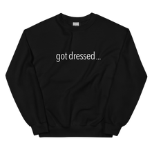 Load image into Gallery viewer, Got Dressed Crewneck Sweatshirt
