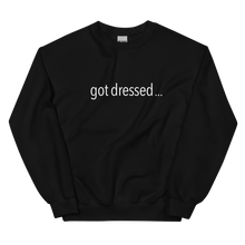 Load image into Gallery viewer, Got Dressed Crewneck Sweatshirt